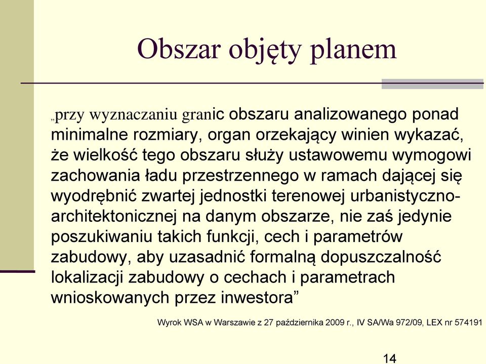 urbanistycznoarchitektonicznej na danym obszarze, nie zaś jedynie poszukiwaniu takich funkcji, cech i parametrów zabudowy, aby uzasadnić formalną