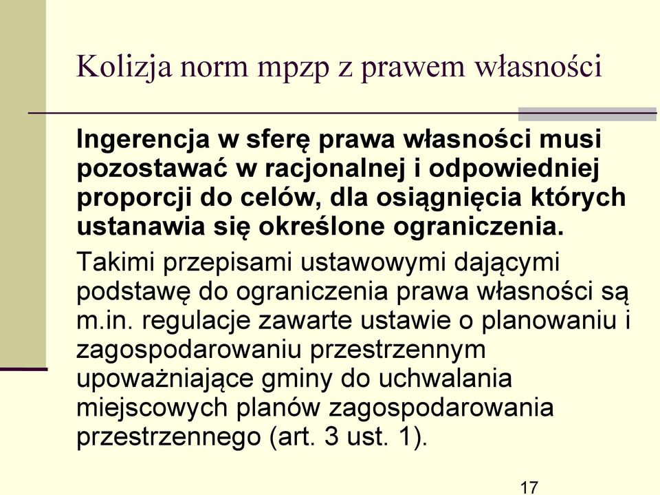 Takimi przepisami ustawowymi dającymi podstawę do ograniczenia prawa własności są m.in.