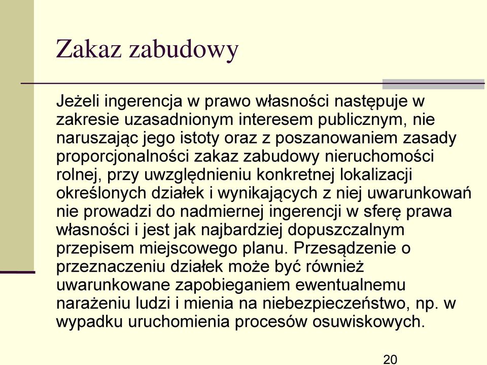 nie prowadzi do nadmiernej ingerencji w sferę prawa własności i jest jak najbardziej dopuszczalnym przepisem miejscowego planu.