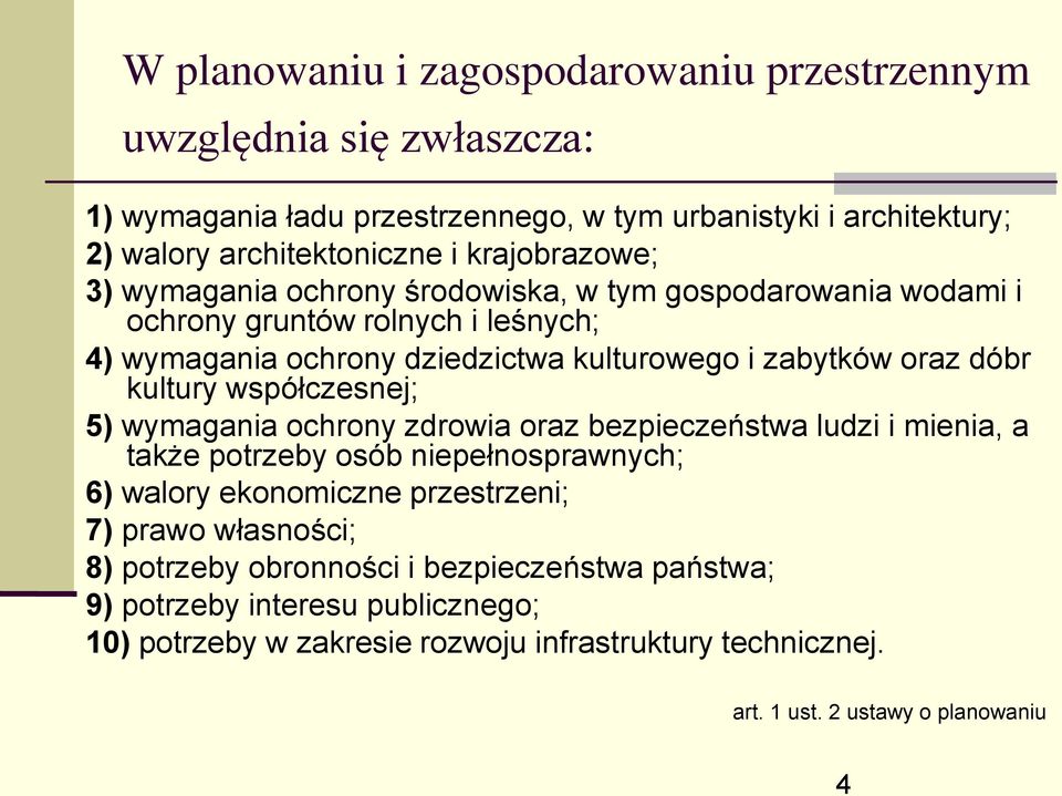 dóbr kultury współczesnej; 5) wymagania ochrony zdrowia oraz bezpieczeństwa ludzi i mienia, a także potrzeby osób niepełnosprawnych; 6) walory ekonomiczne przestrzeni; 7) prawo