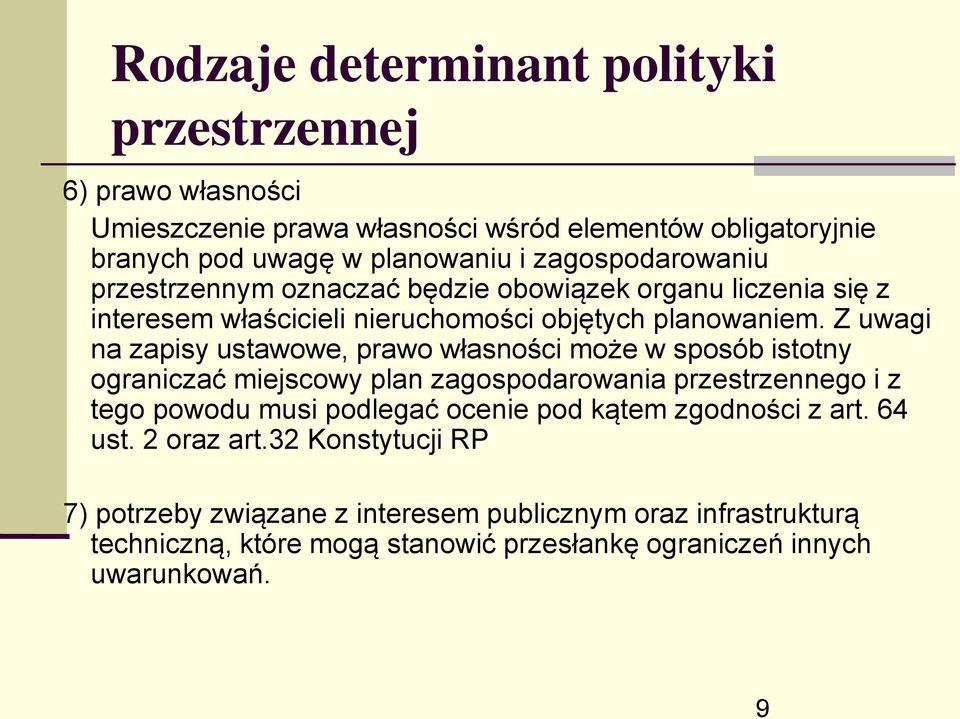 Z uwagi na zapisy ustawowe, prawo własności może w sposób istotny ograniczać miejscowy plan zagospodarowania przestrzennego i z tego powodu musi podlegać ocenie