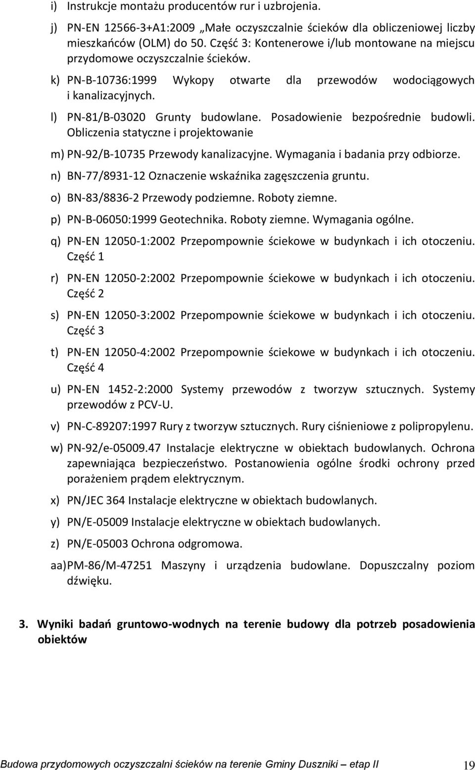 Posadowienie bezpośrednie budowli. Obliczenia statyczne i projektowanie m) PN-92/B-10735 Przewody kanalizacyjne. Wymagania i badania przy odbiorze.