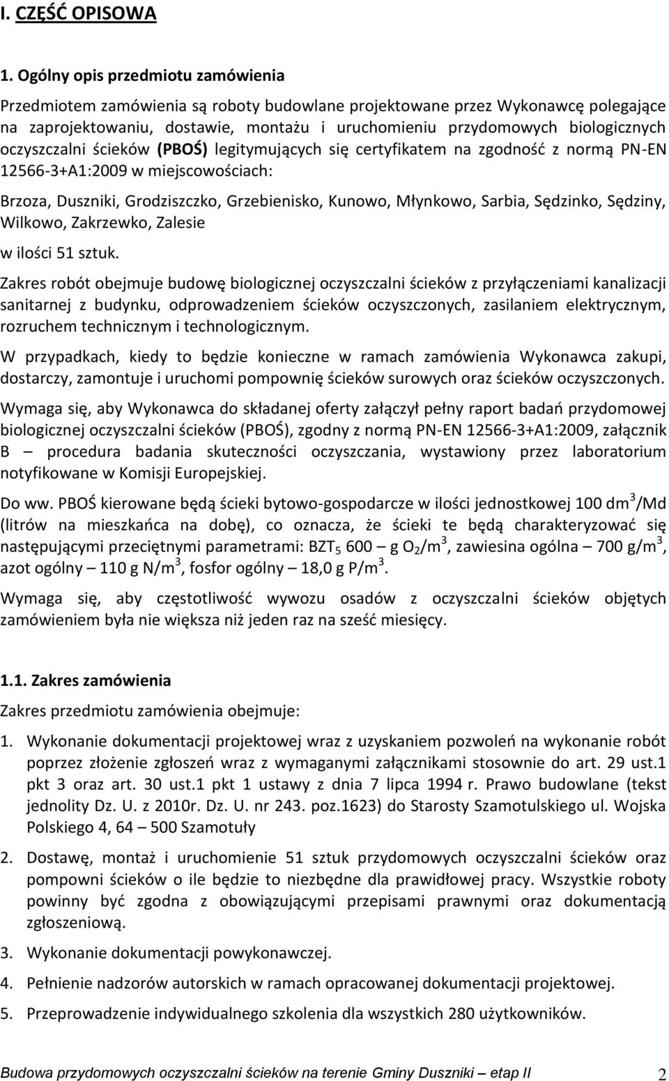 oczyszczalni ścieków (PBOŚ) legitymujących się certyfikatem na zgodność z normą PN-EN 12566-3+A1:2009 w miejscowościach: Brzoza, Duszniki, Grodziszczko, Grzebienisko, Kunowo, Młynkowo, Sarbia,