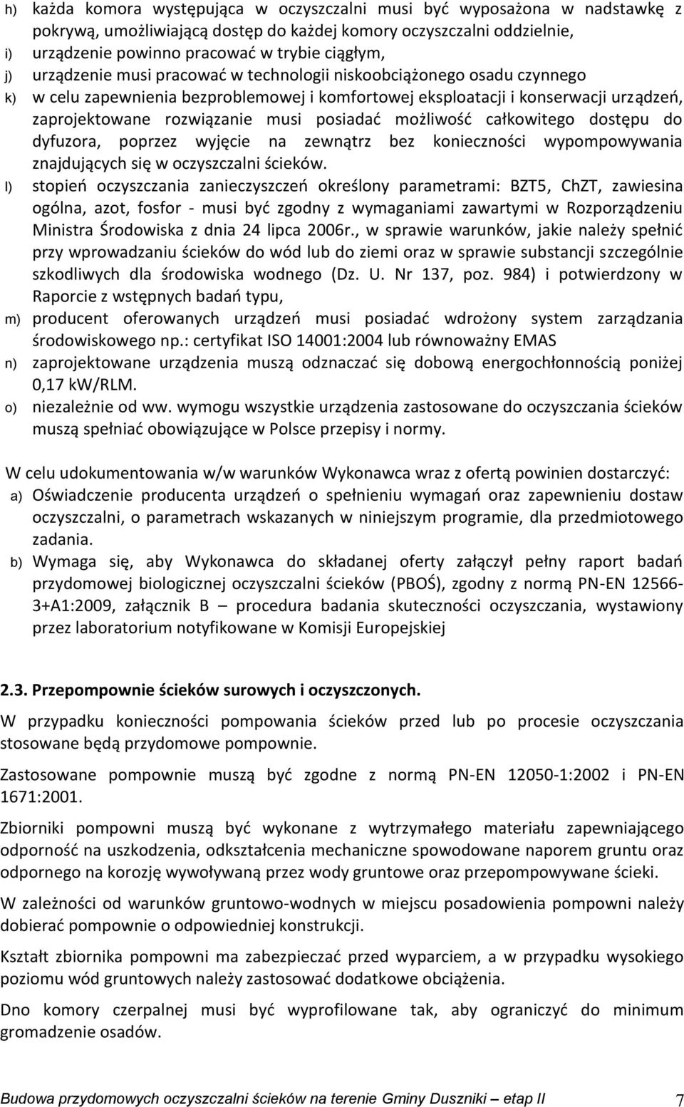 posiadać możliwość całkowitego dostępu do dyfuzora, poprzez wyjęcie na zewnątrz bez konieczności wypompowywania znajdujących się w oczyszczalni ścieków.