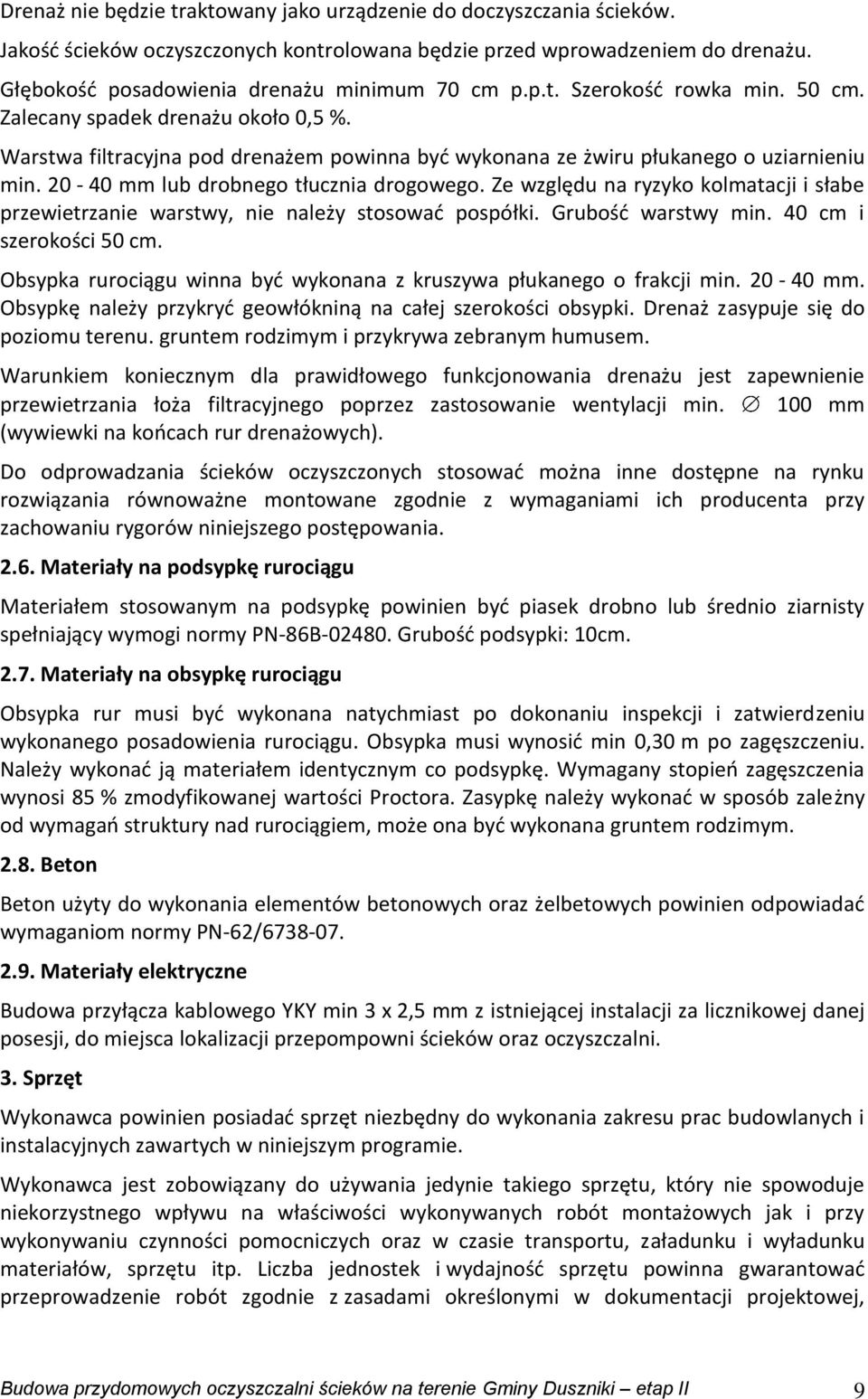 20-40 mm lub drobnego tłucznia drogowego. Ze względu na ryzyko kolmatacji i słabe przewietrzanie warstwy, nie należy stosować pospółki. Grubość warstwy min. 40 cm i szerokości 50 cm.