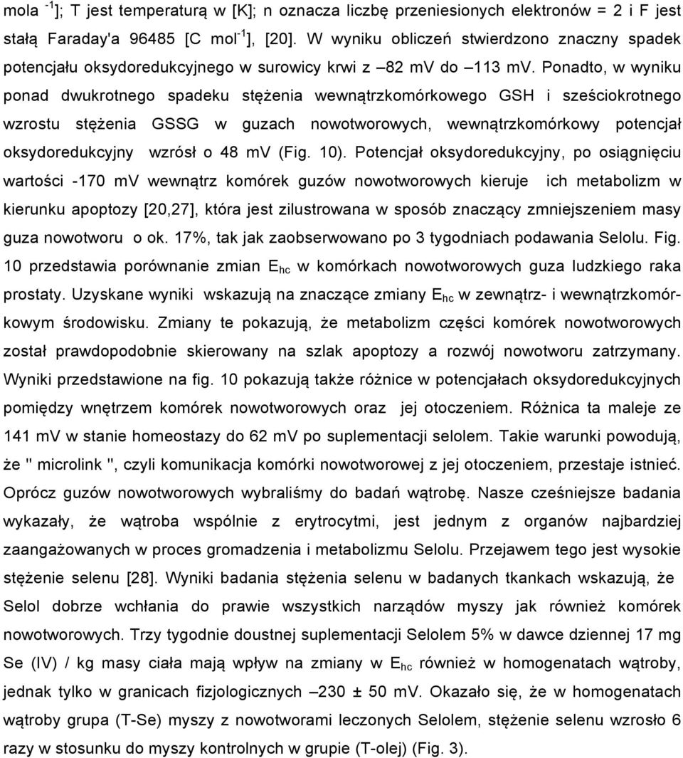 wewnątrzkomórkowy potencjał oksydoredukcyjny wzrósł o 48 mv (Fig 1) Potencjał oksydoredukcyjny, po osiągnięciu wartości -17 mv wewnątrz komórek guzów nowotworowych kieruje ich metabolizm w kierunku