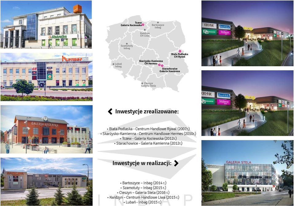 ) Skarżysko-Kamienna - Centrum Handlowe Hermes (2010r.) Tczew - Galeria Kociewska (2012r.) Starachowice - Galeria Kamienna (2012r.