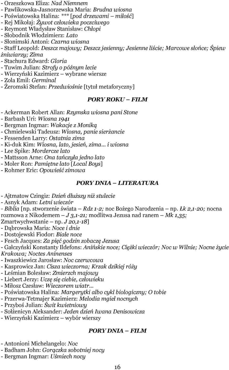 Edward: Gloria - Tuwim Julian: Strofy o późnym lecie - Wierzyński Kazimierz wybrane wiersze - Zola Emil: Germinal - Żeromski Stefan: Przedwiośnie [tytuł metaforyczny] PORY ROKU FILM - Ackerman Robert