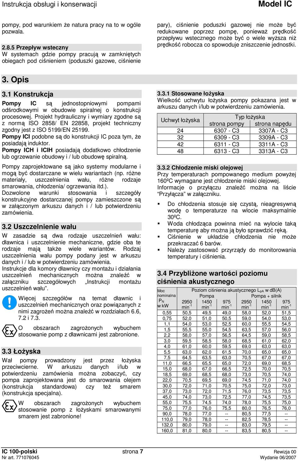 prędkość przepływu wstecznego moŝe być o wiele wyŝsza niŝ prędkość robocza co spowoduje zniszczenie jednostki. 3. Opis 3.