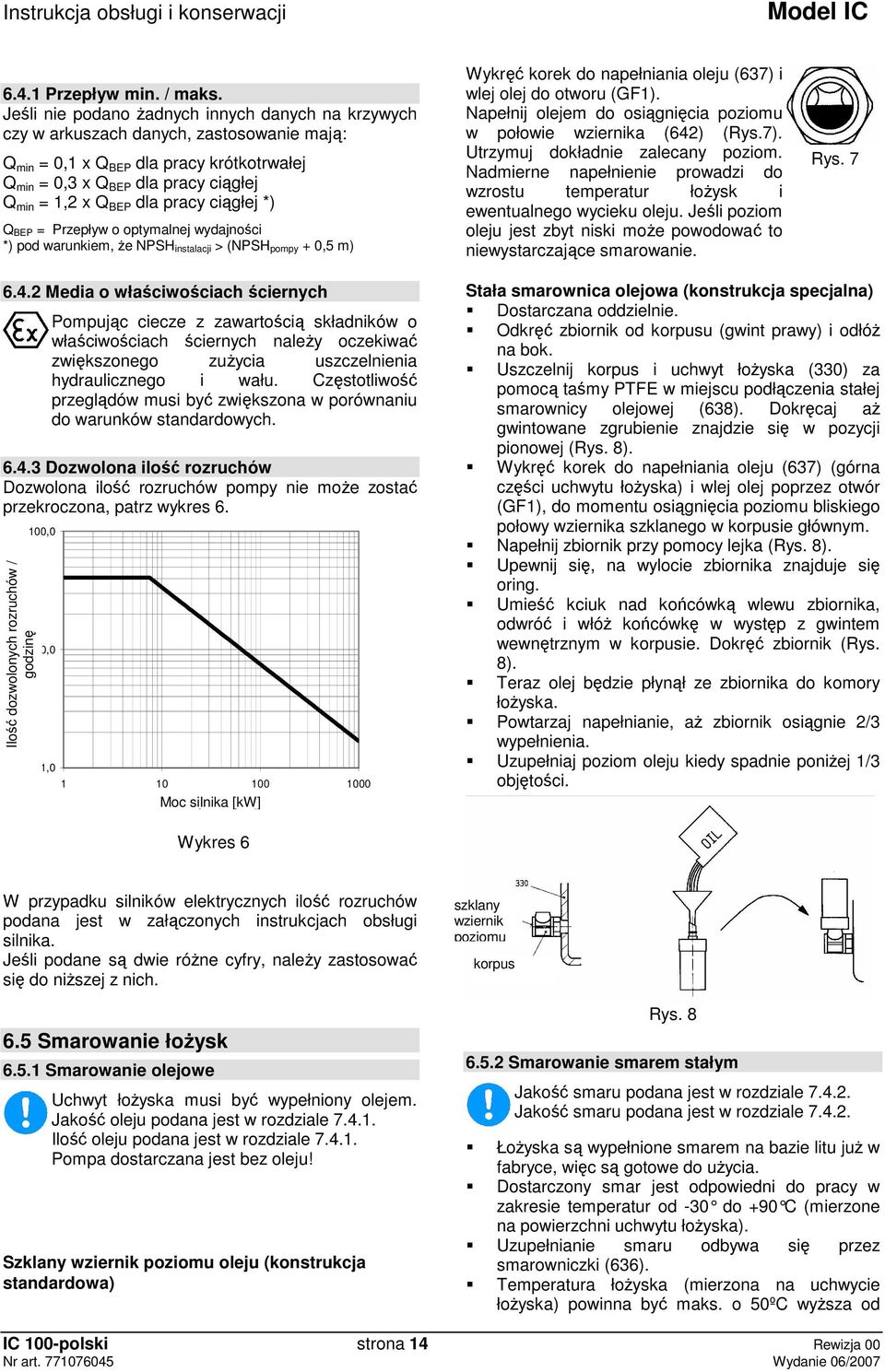 pracy ciągłej *) Q BEP = Przepływ o optymalnej wydajności *) pod warunkiem, Ŝe NPSH instalacji > (NPSH pompy + 0,5 m) Wykręć korek do napełniania oleju (637) i wlej olej do otworu (GF1).