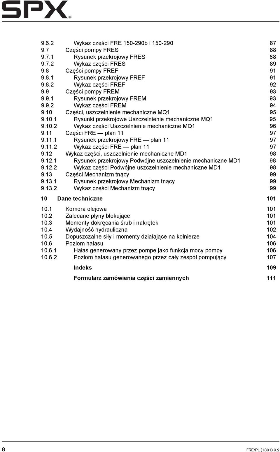 11 Części FRE plan 11 97 9.11.1 Rysunek przekrojowy FRE plan 11 97 9.11.2 Wykaz części FRE plan 11 97 9.12 Wykaz części, uszczelnienie mechaniczne MD1 98 9.12.1 Rysunek przekrojowy Podwójne uszczelnienie mechaniczne MD1 98 9.