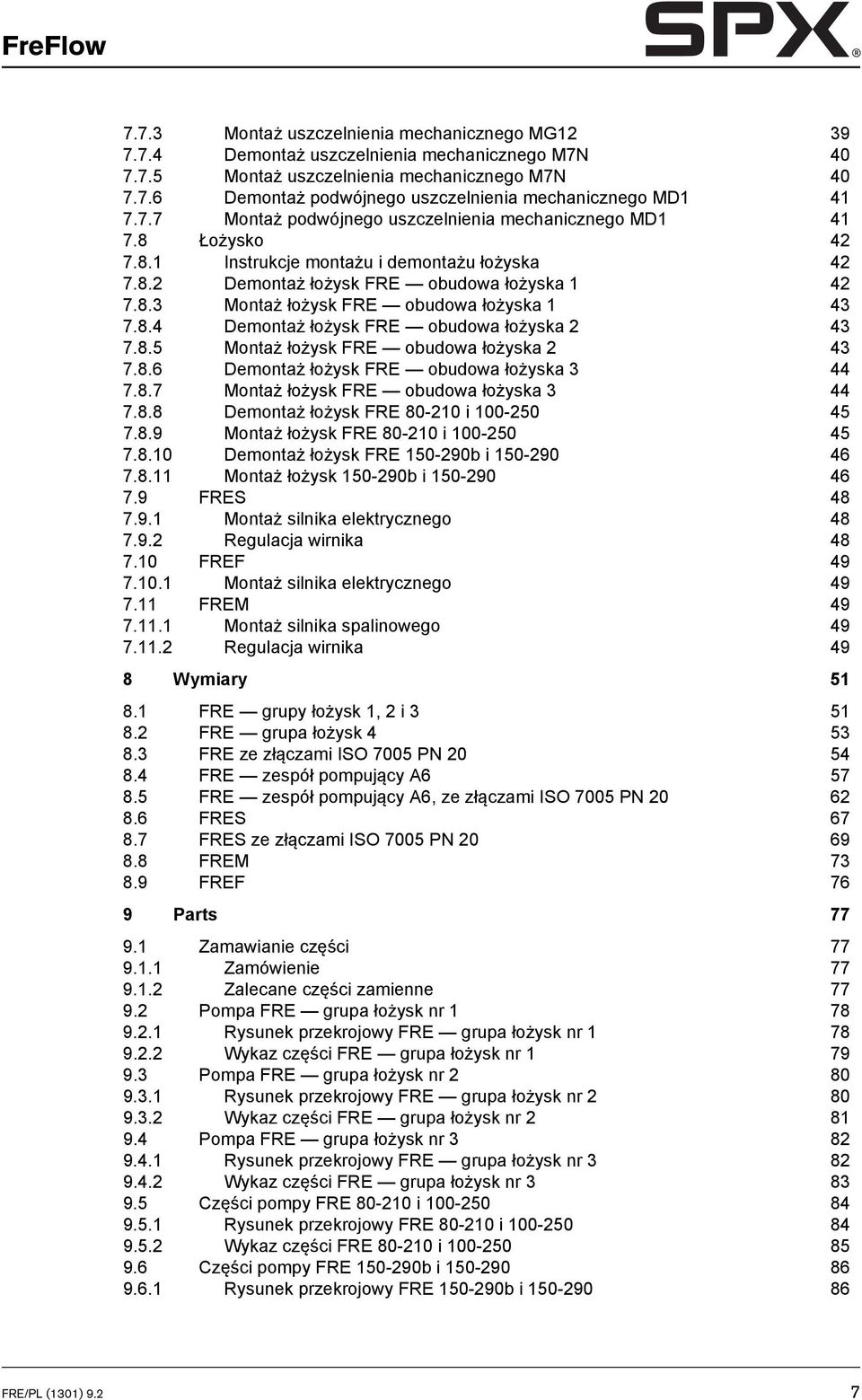 8.4 Demontaż łożysk FRE obudowa łożyska 2 43 7.8.5 Montaż łożysk FRE obudowa łożyska 2 43 7.8.6 Demontaż łożysk FRE obudowa łożyska 3 44 7.8.7 Montaż łożysk FRE obudowa łożyska 3 44 7.8.8 Demontaż łożysk FRE 80-210 i 100-250 45 7.