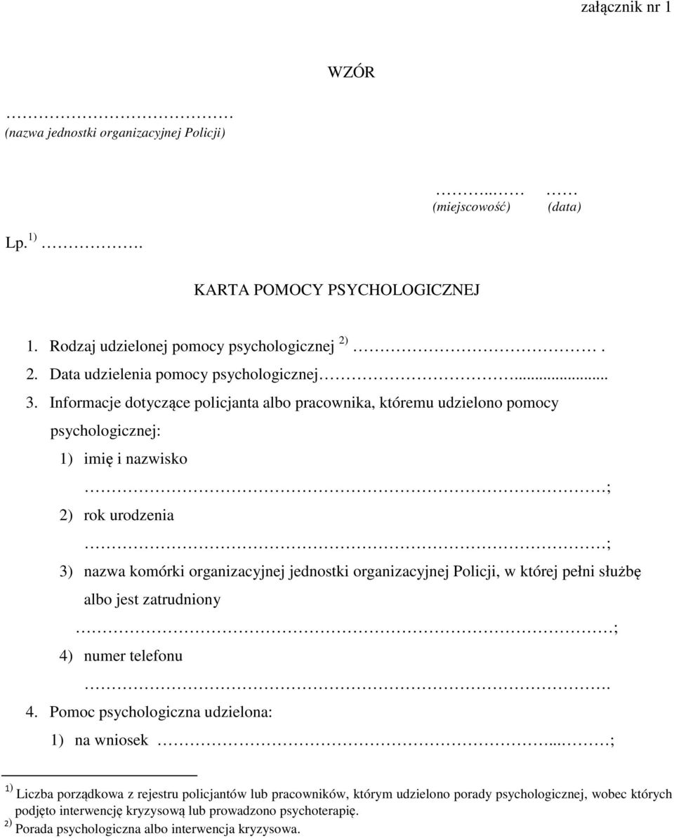 organizacyjnej Policji, w której pełni służbę albo jest zatrudniony ; 4) numer telefonu. 4. Pomoc psychologiczna udzielona: 1) na wniosek.