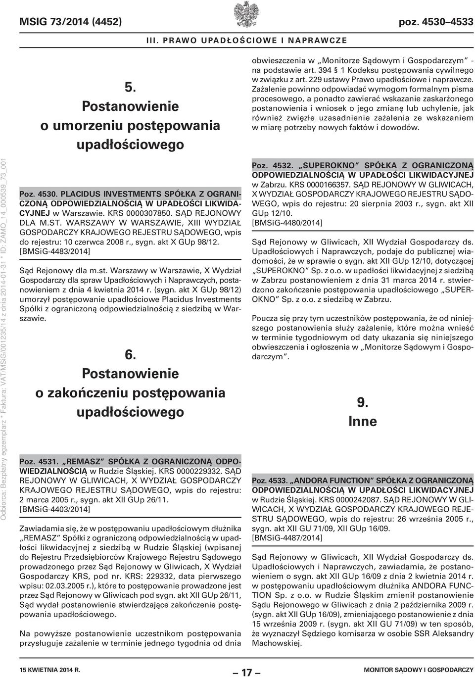 Zażalenie powinno odpowiadać wymogom formalnym pisma procesowego, a ponadto zawierać wskazanie zaskarżonego postanowienia i wniosek o jego zmianę lub uchylenie, jak również zwięzłe uzasadnienie