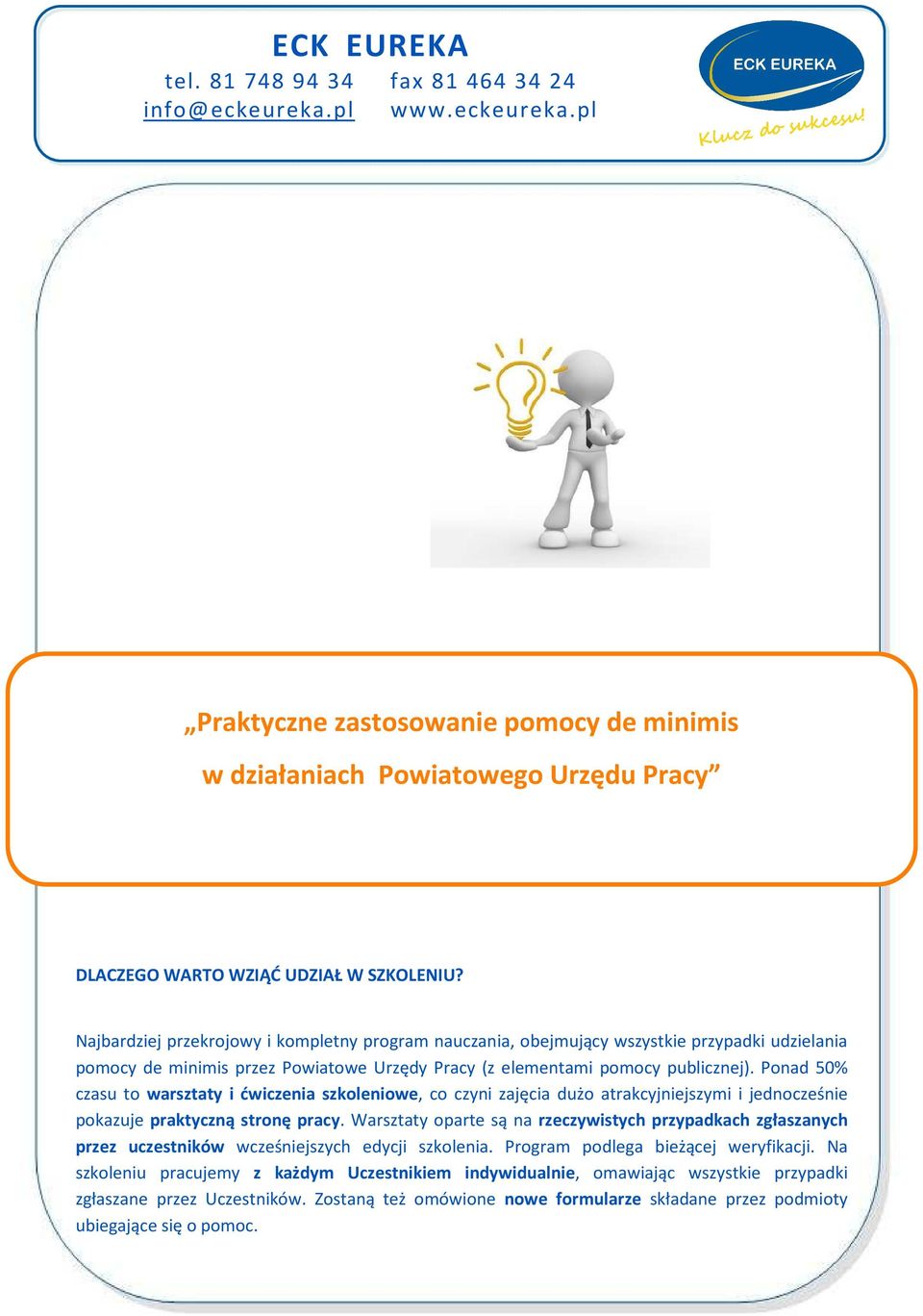 Ponad 50% czasu to warsztaty i ćwiczenia szkoleniowe, co czyni zajęcia dużo atrakcyjniejszymi i jednocześnie pokazuje praktyczną stronę pracy.