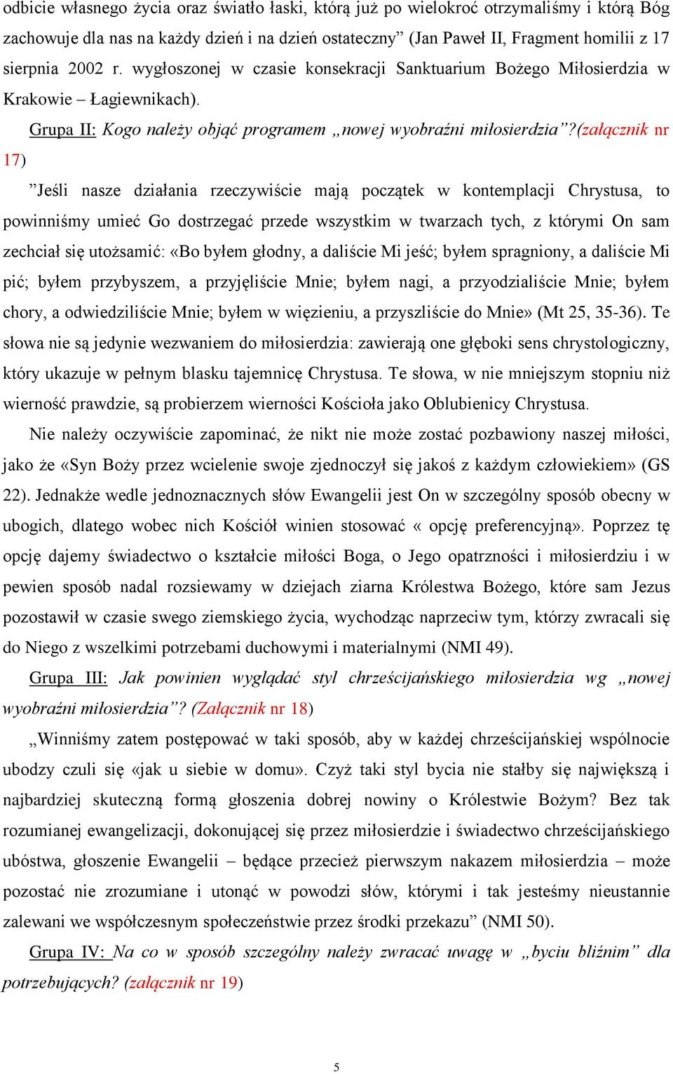 (załącznik nr 17) Jeśli nasze działania rzeczywiście mają początek w kontemplacji Chrystusa, to powinniśmy umieć Go dostrzegać przede wszystkim w twarzach tych, z którymi On sam zechciał się