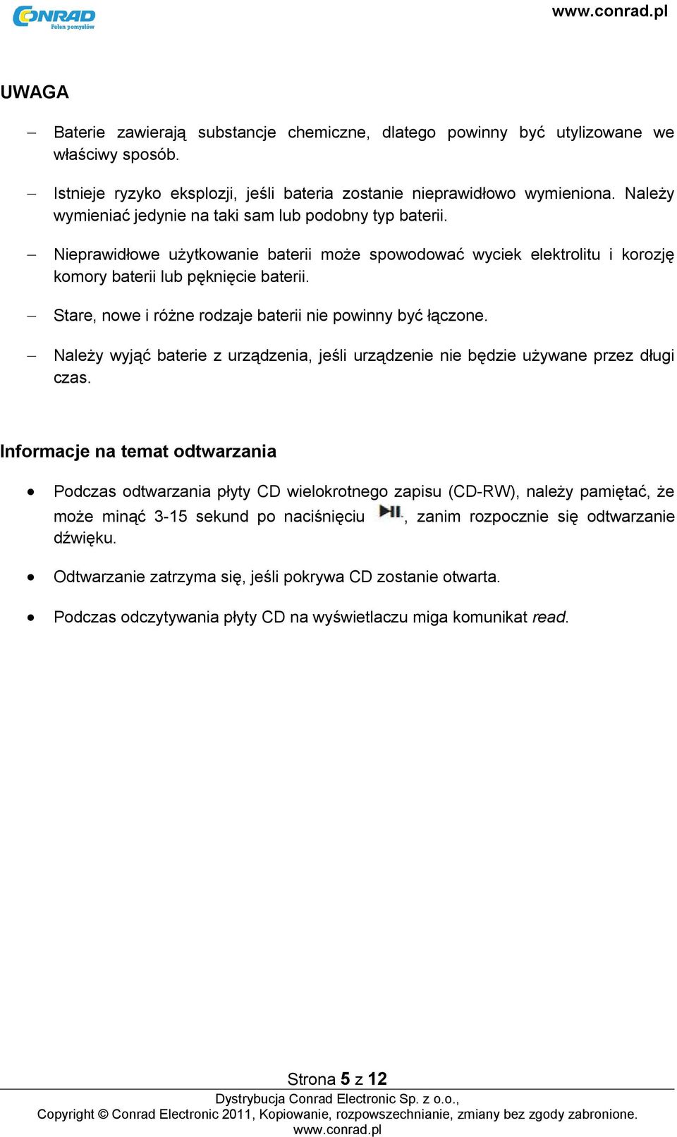 Stare, nowe i różne rodzaje baterii nie powinny być łączone. Należy wyjąć baterie z urządzenia, jeśli urządzenie nie będzie używane przez długi czas.