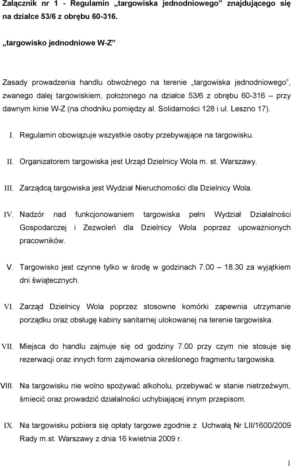 chodniku pomiędzy al. Solidarności 128 i ul. Leszno 17). I. Regulamin obowiązuje wszystkie osoby przebywające na targowisku. II. Organizatorem targowiska jest Urząd Dzielnicy Wola m. st. Warszawy.