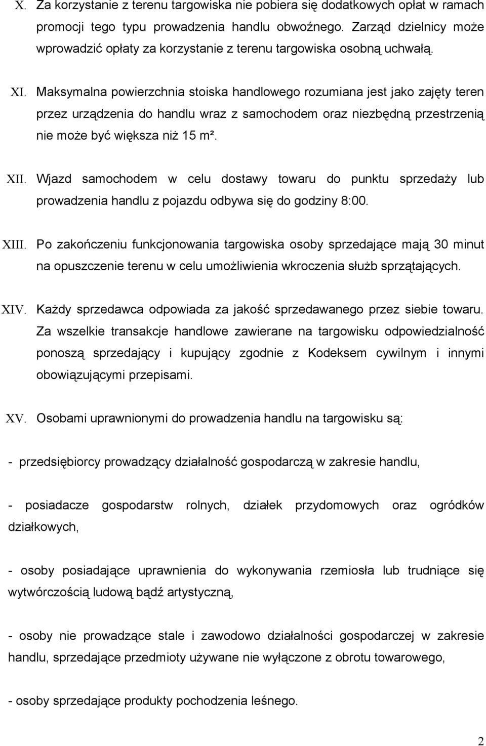 Maksymalna powierzchnia stoiska handlowego rozumiana jest jako zajęty teren przez urządzenia do handlu wraz z samochodem oraz niezbędną przestrzenią nie może być większa niż 15 m². XII.