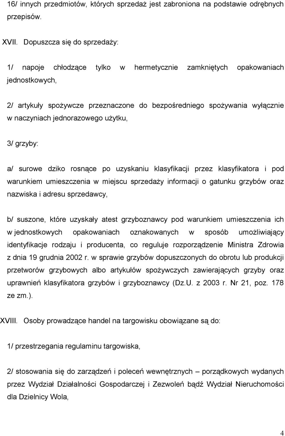 jednorazowego użytku, 3/ grzyby: a/ surowe dziko rosnące po uzyskaniu klasyfikacji przez klasyfikatora i pod warunkiem umieszczenia w miejscu sprzedaży informacji o gatunku grzybów oraz nazwiska i