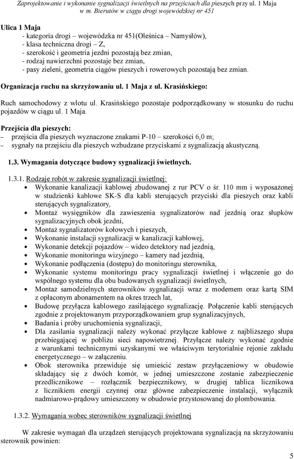 Krasińskiego pozostaje podporządkowany w stosunku do ruchu pojazdów w ciągu ul. 1 Maja.