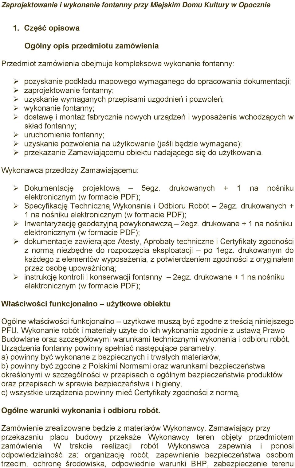 uzyskanie pozwolenia na użytkowanie (jeśli będzie wymagane); przekazanie Zamawiającemu obiektu nadającego się do użytkowania. Wykonawca przedłoży Zamawiającemu: Dokumentację projektową 5egz.