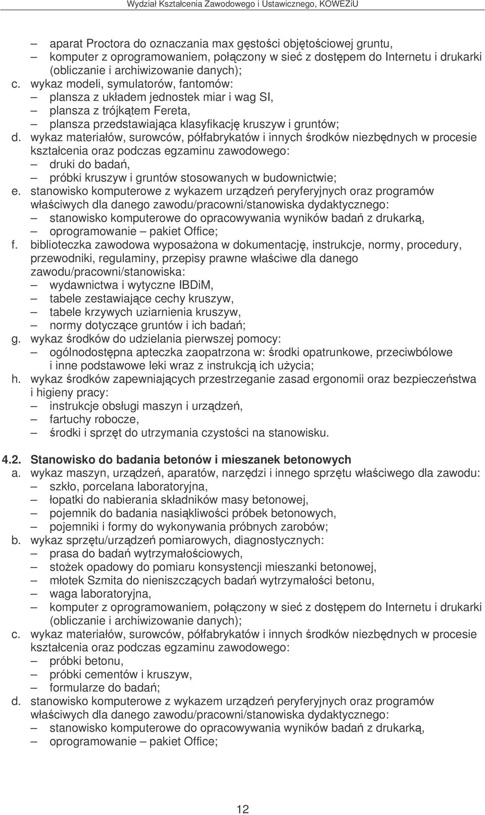 wykaz materiałów, surowców, półfabrykatów i innych rodków niezbdnych w procesie druki do bada, próbki kruszyw i gruntów stosowanych w budownictwie; e.