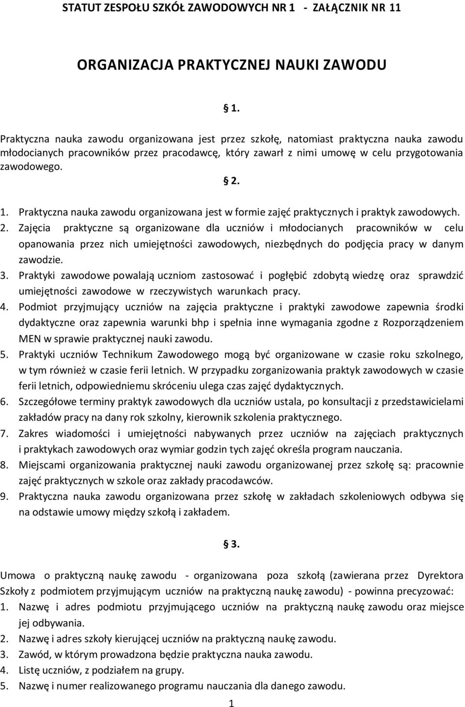 Praktyczna nauka zawodu organizowana jest w formie zajęć praktycznych i praktyk zawodowych. 2.