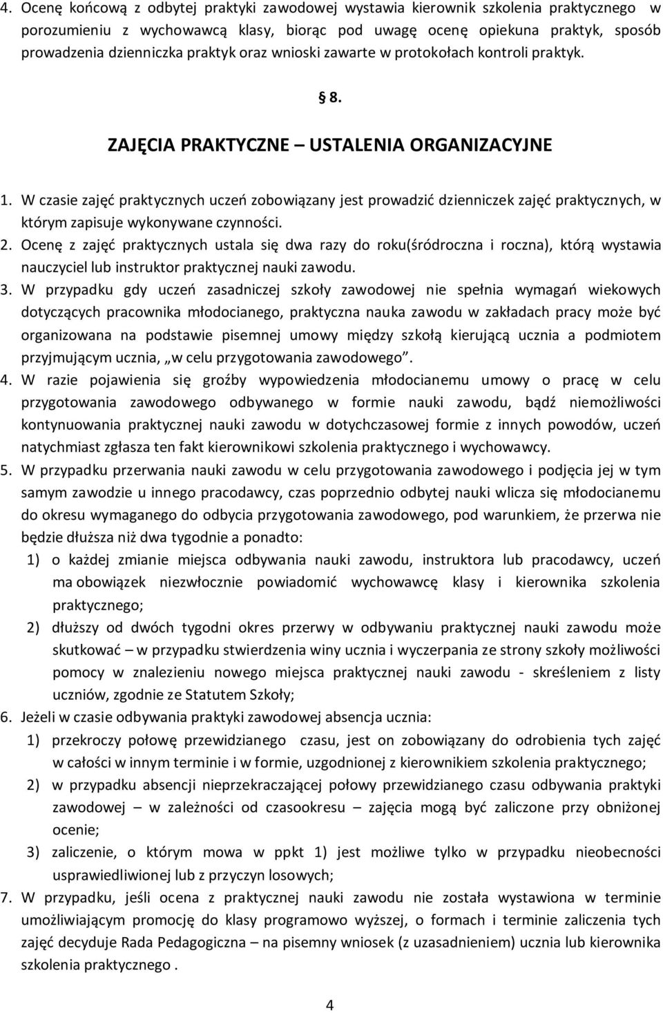 W czasie zajęć praktycznych uczeń zobowiązany jest prowadzić dzienniczek zajęć praktycznych, w którym zapisuje wykonywane czynności. 2.