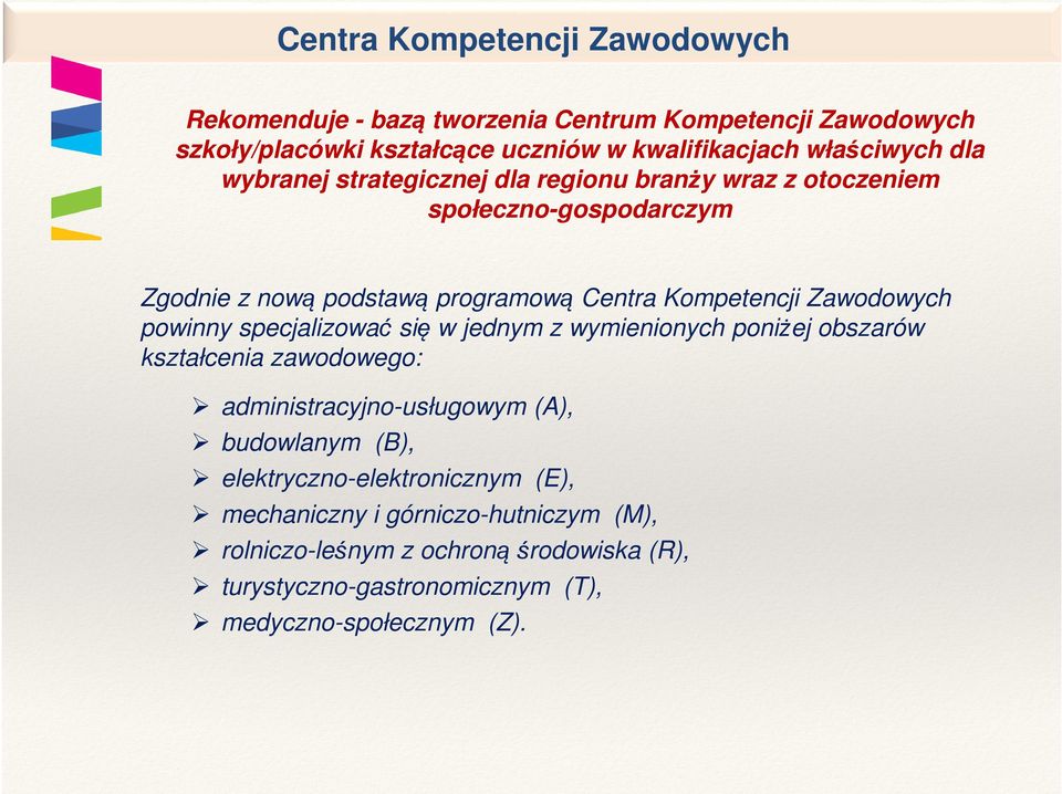 powinny specjalizować się w jednym z wymienionych poniżej obszarów kształcenia zawodowego: administracyjno-usługowym (A), budowlanym (B),