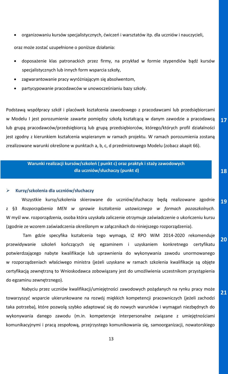 wsparcia szkoły, zagwarantowanie pracy wyróżniającym się absolwentom, partycypowanie pracodawców w unowocześnianiu bazy szkoły.