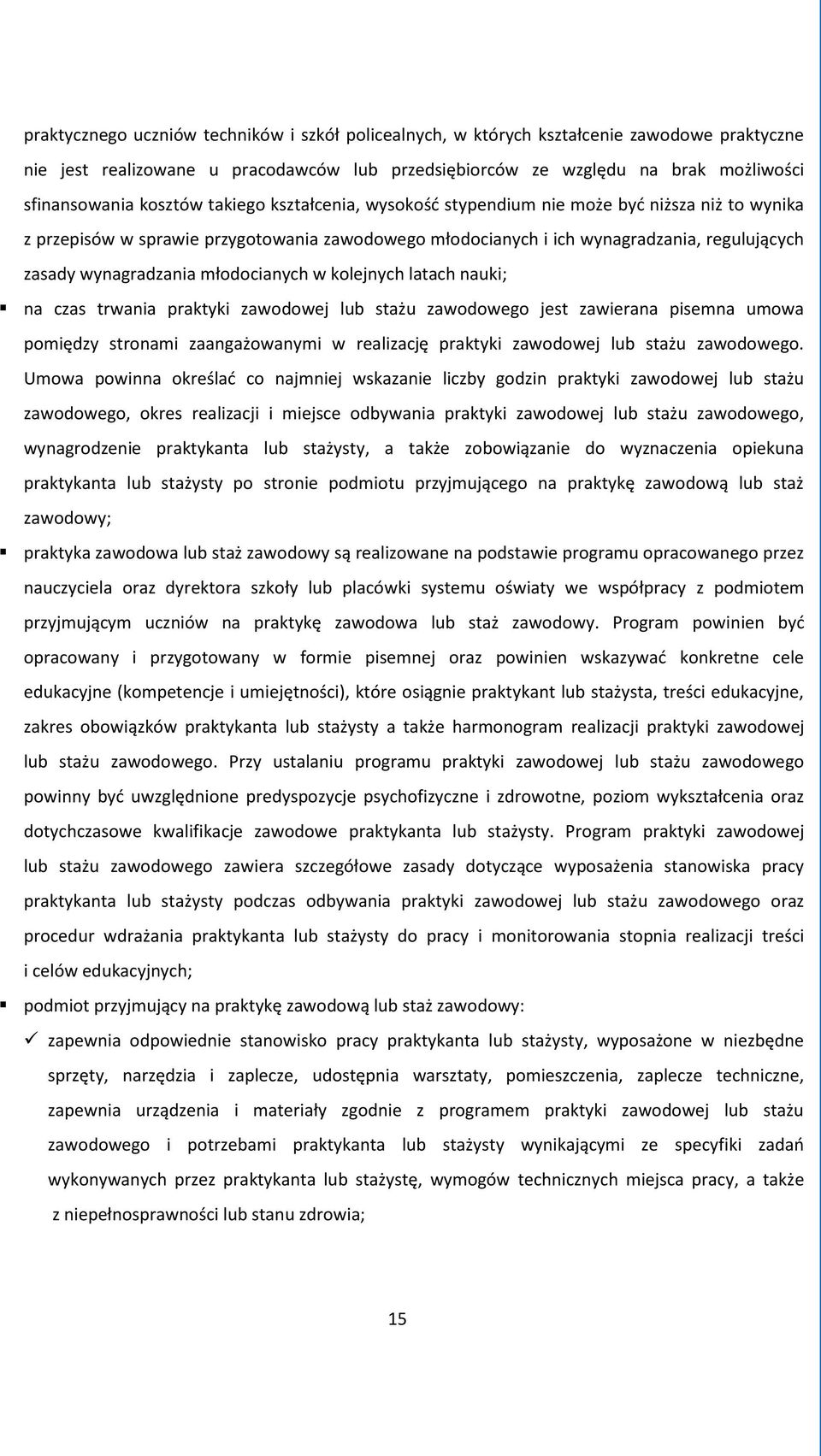 młodocianych w kolejnych latach nauki; na czas trwania praktyki zawodowej lub stażu zawodowego jest zawierana pisemna umowa pomiędzy stronami zaangażowanymi w realizację praktyki zawodowej lub stażu