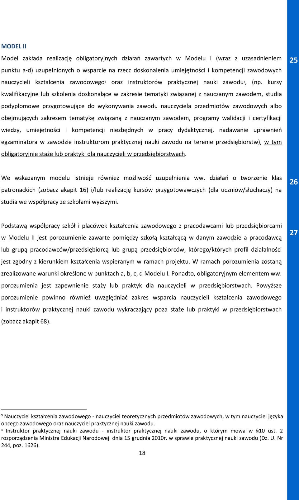 kursy kwalifikacyjne lub szkolenia doskonalące w zakresie tematyki związanej z nauczanym zawodem, studia podyplomowe przygotowujące do wykonywania zawodu nauczyciela przedmiotów zawodowych albo