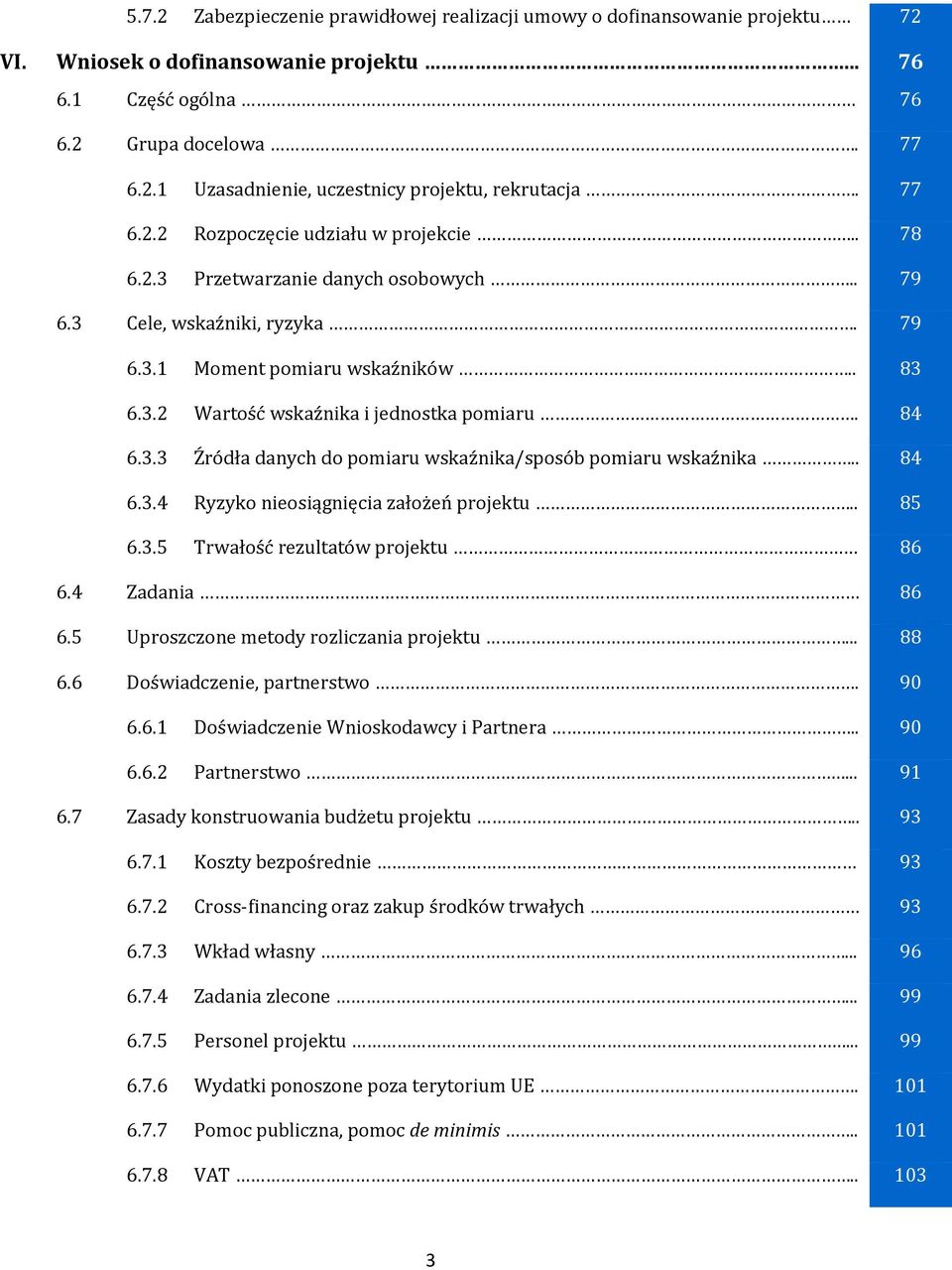 84 6.3.3 Źródła danych do pomiaru wskaźnika/sposób pomiaru wskaźnika.. 84 6.3.4 Ryzyko nieosiągnięcia założeń projektu.. 85 6.3.5 Trwałość rezultatów projektu 86 6.4 Zadania 86 6.