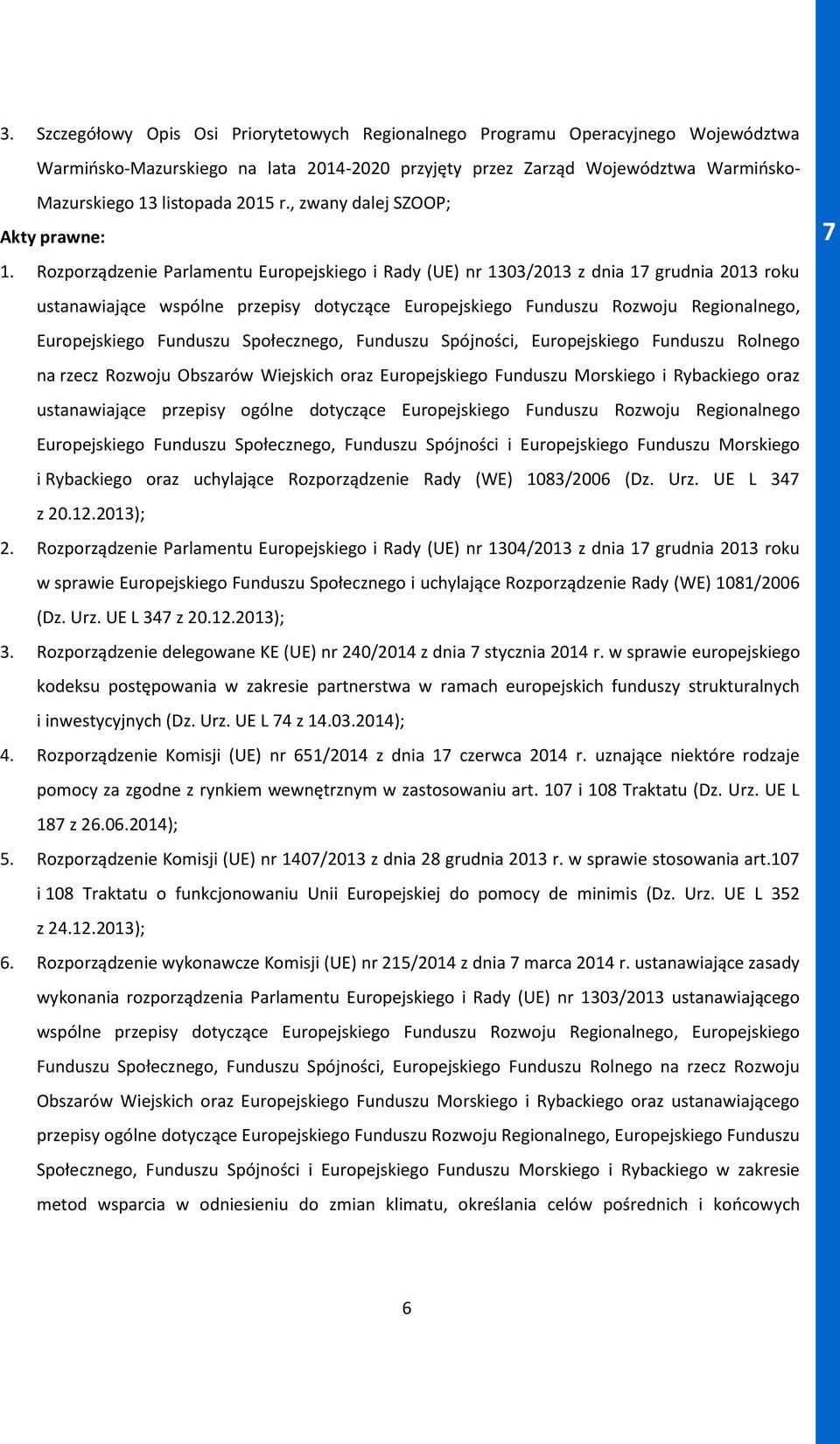 Rozporządzenie Parlamentu Europejskiego i Rady (UE) nr 1303/2013 z dnia 17 grudnia 2013 roku ustanawiające wspólne przepisy dotyczące Europejskiego Funduszu Rozwoju Regionalnego, Europejskiego