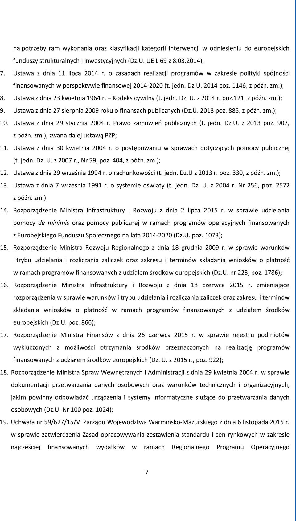 Kodeks cywilny (t. jedn. Dz. U. z 2014 r. poz.121, z późn. zm.); 9. Ustawa z dnia 27 sierpnia 2009 roku o finansach publicznych (Dz.U. 2013 poz. 885, z późn. zm.); 10.