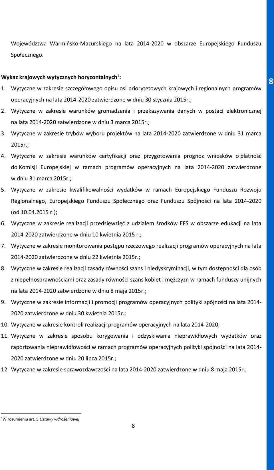 Wytyczne w zakresie warunków gromadzenia i przekazywania danych w postaci elektronicznej na lata 2014-2020 zatwierdzone w dniu 3 marca 2015r.; 3.