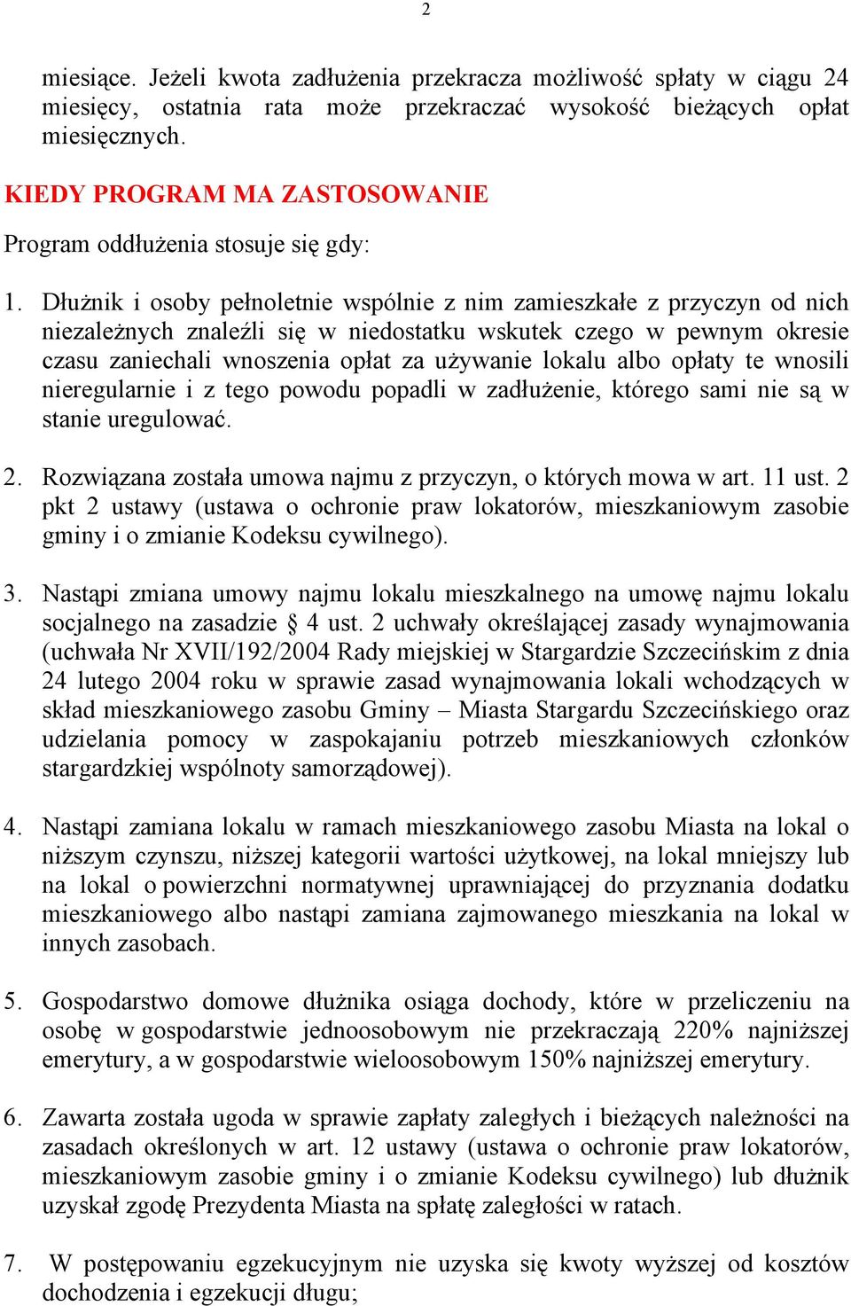 Dłużnik i osoby pełnoletnie wspólnie z nim zamieszkałe z przyczyn od nich niezależnych znaleźli się w niedostatku wskutek czego w pewnym okresie czasu zaniechali wnoszenia opłat za używanie lokalu