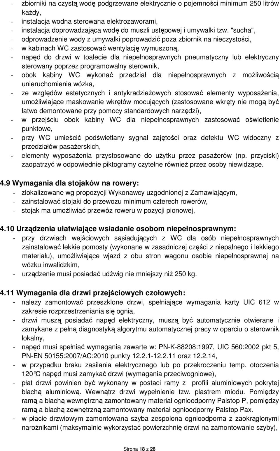 "sucha", - odprowadzenie wody z umywalki poprowadzić poza zbiornik na nieczystości, - w kabinach WC zastosować wentylację wymuszoną, - napęd do drzwi w toalecie dla niepełnosprawnych pneumatyczny lub