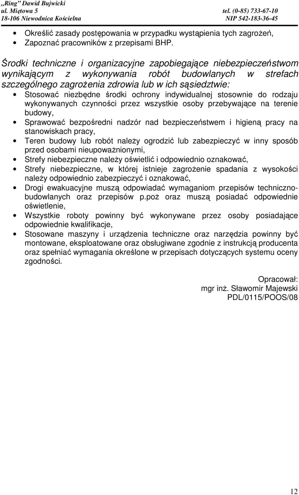 środki ochrony indywidualnej stosownie do rodzaju wykonywanych czynności przez wszystkie osoby przebywające na terenie budowy, Sprawować bezpośredni nadzór nad bezpieczeństwem i higieną pracy na