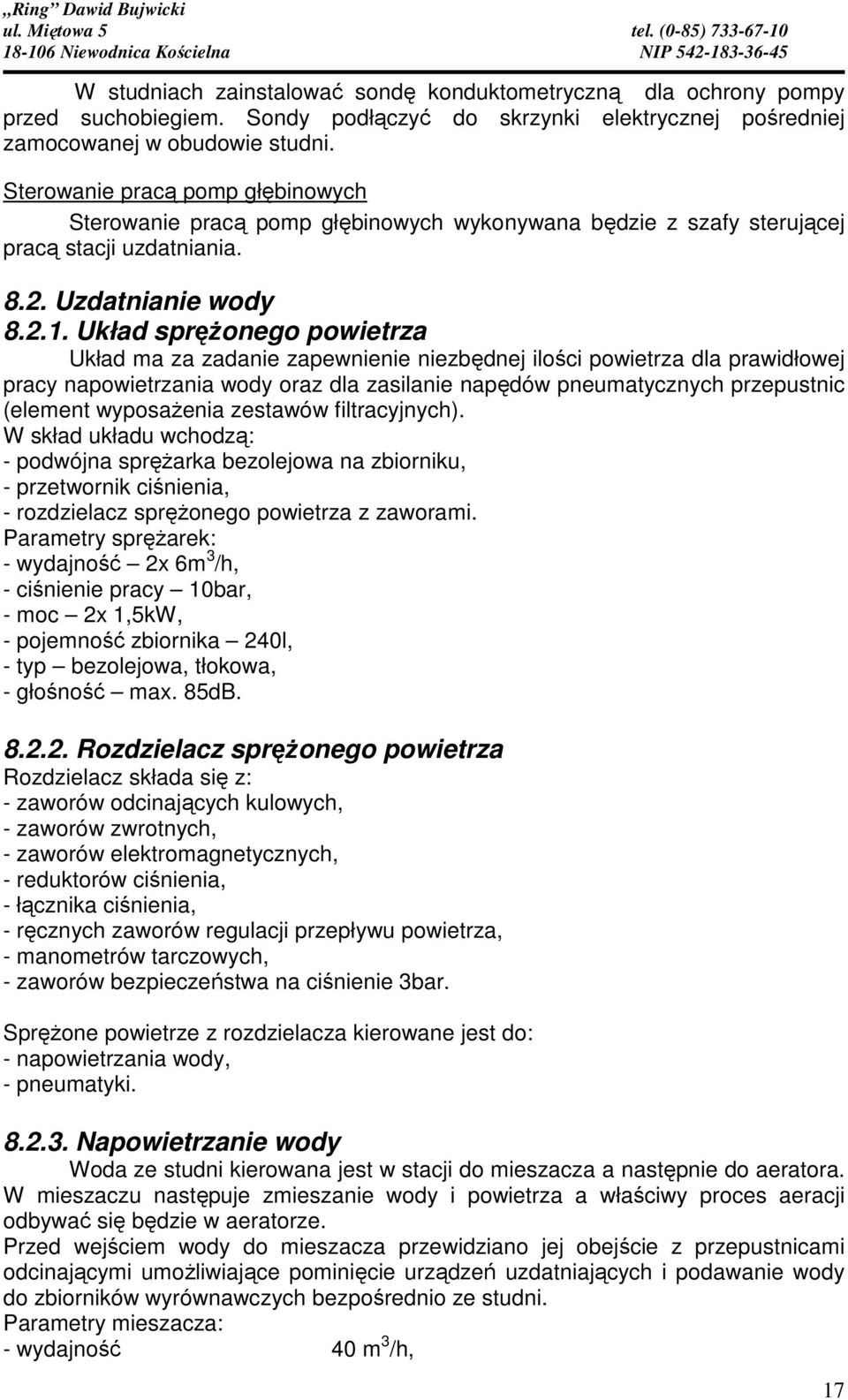 Układ sprężonego powietrza Układ ma za zadanie zapewnienie niezbędnej ilości powietrza dla prawidłowej pracy napowietrzania wody oraz dla zasilanie napędów pneumatycznych przepustnic (element