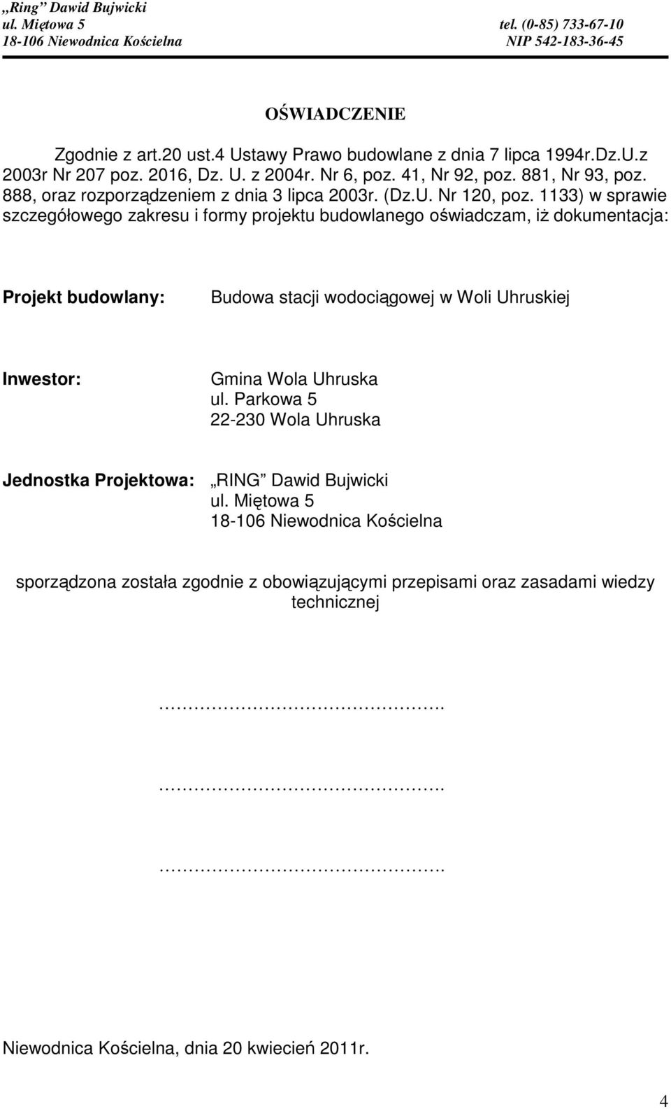 1133) w sprawie szczegółowego zakresu i formy projektu budowlanego oświadczam, iż dokumentacja: Projekt budowlany: Budowa stacji wodociągowej w Woli Uhruskiej Inwestor: