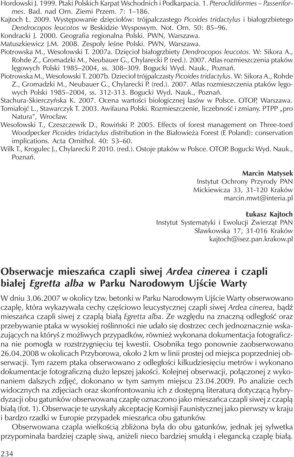 PWN, Warszawa. Matuszkiewicz J.M. 2008. Zespoły leśne Polski. PWN, Warszawa. Piotrowska M., Wesołowski T. 2007a. Dzięcioł białogrzbiety Dendrocopos leucotos. W: Sikora A., Rohde Z., Gromadzki M.