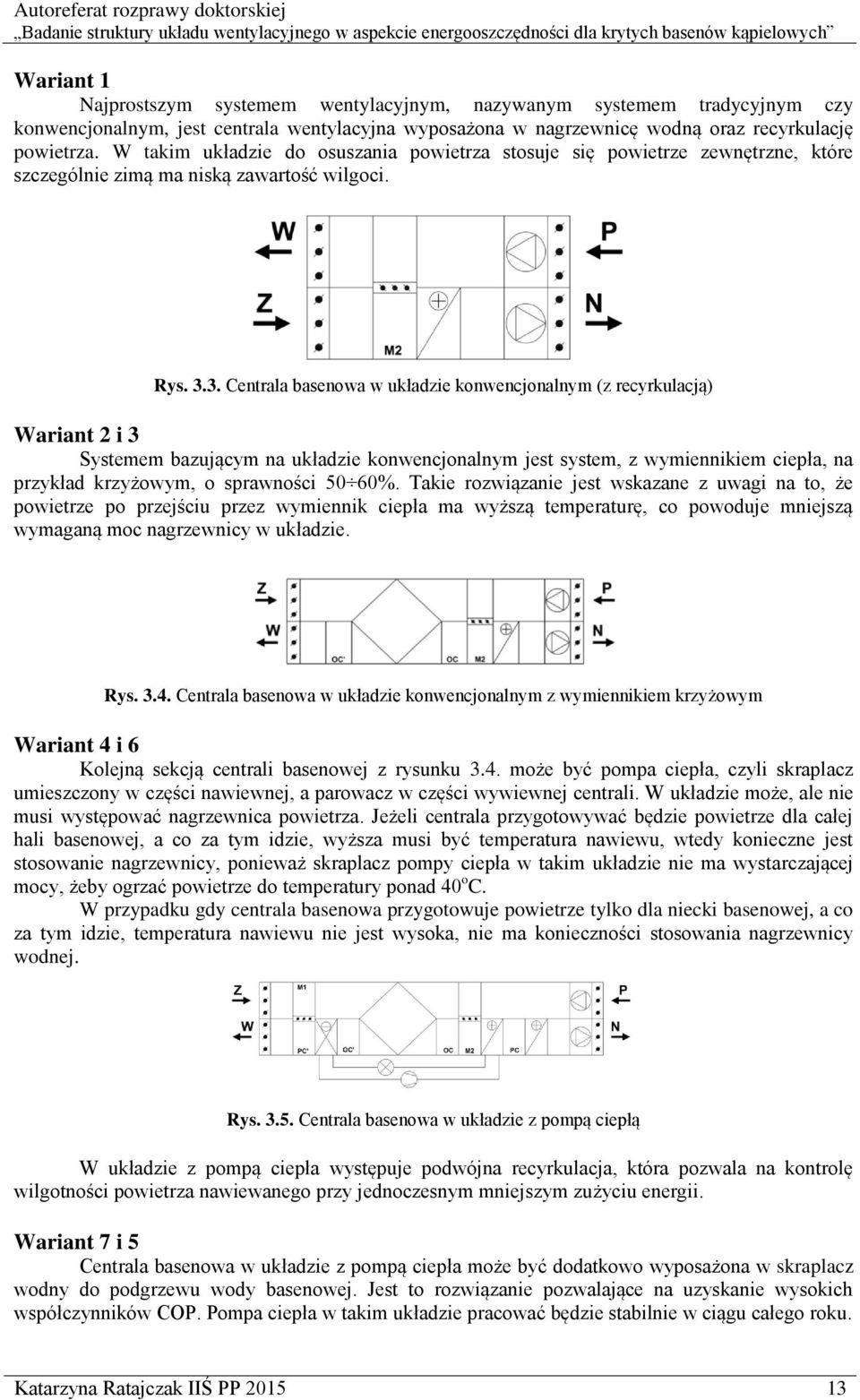 3. Centrala basenowa w układzie konwencjonalnym (z recyrkulacją) Wariant 2 i 3 Systemem bazującym na układzie konwencjonalnym jest system, z wymiennikiem ciepła, na przykład krzyżowym, o sprawności