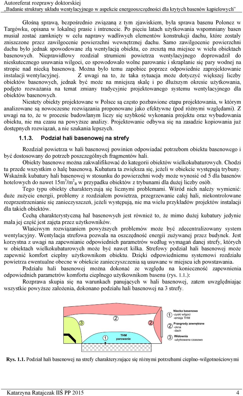 Samo zawilgocenie powierzchni dachu było jednak spowodowane złą wentylacją obiektu, co zresztą ma miejsce w wielu obiektach basenowych.