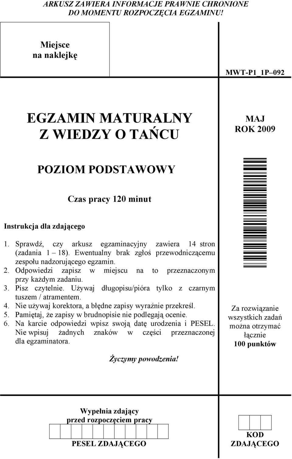 Sprawdź, czy arkusz egzaminacyjny zawiera 14 stron (zadania 1 18). Ewentualny brak zgłoś przewodniczącemu zespołu nadzorującego egzamin. 2.