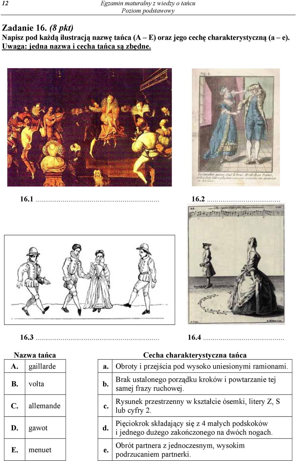 Obroty i przejścia pod wysoko uniesionymi ramionami. B. volta b. C. allemande c. D. gawot d. E. menuet e.