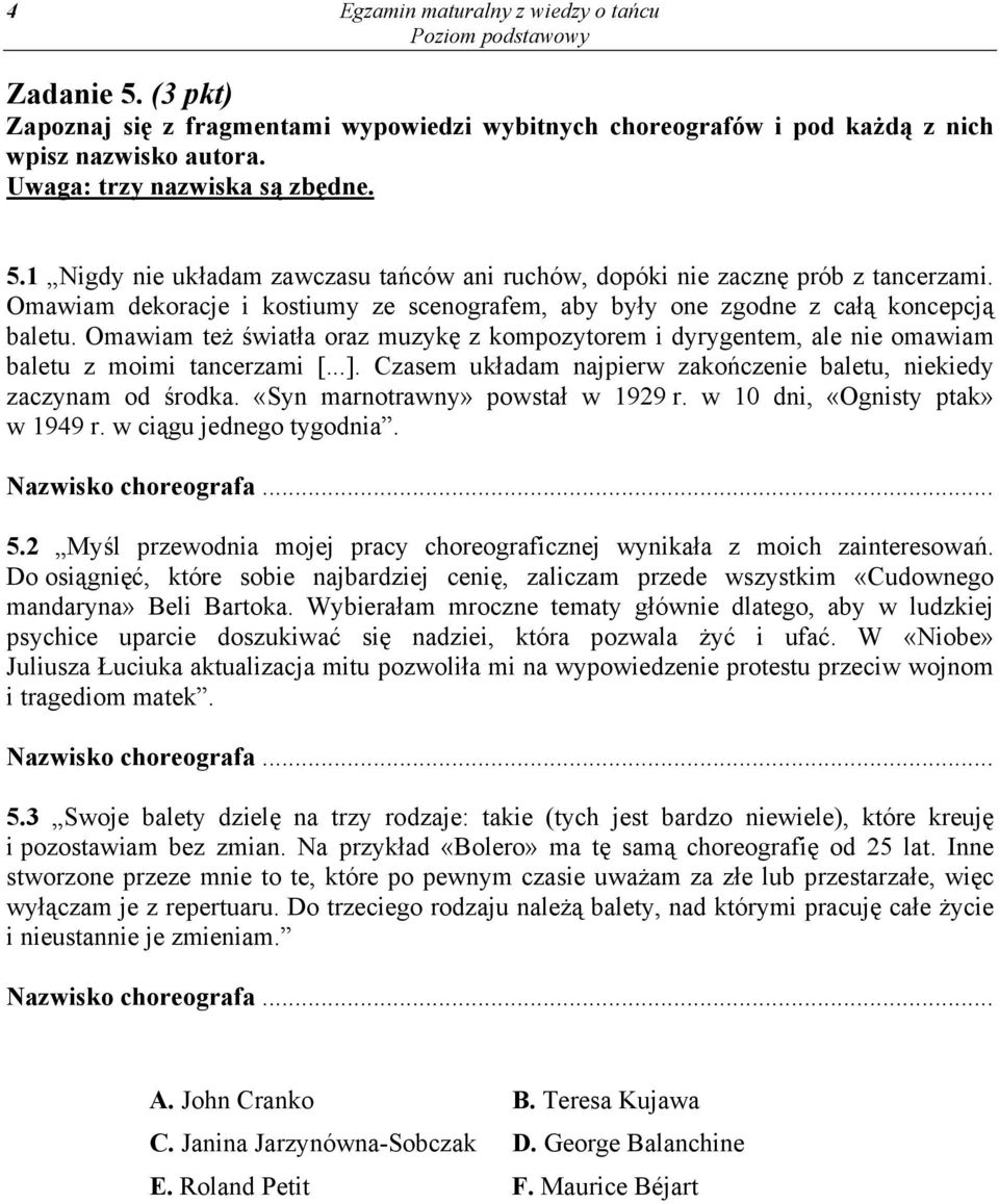 Czasem układam najpierw zakończenie baletu, niekiedy zaczynam od środka. «Syn marnotrawny» powstał w 1929 r. w 10 dni, «Ognisty ptak» w 1949 r. w ciągu jednego tygodnia. Nazwisko choreografa... 5.