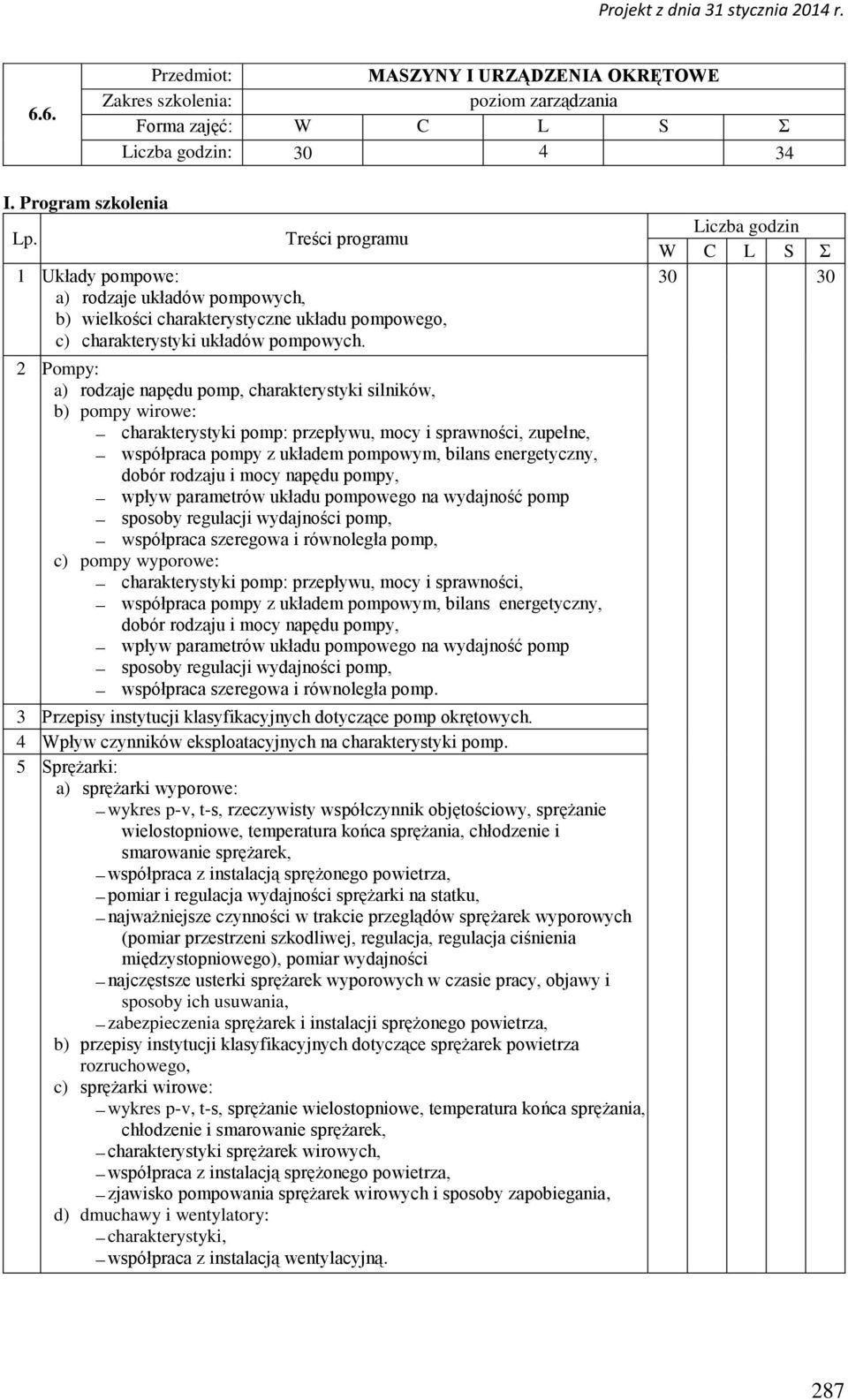 2 Pompy: a) rodzaje napędu pomp, charakterystyki silników, b) pompy wirowe: charakterystyki pomp: przepływu, mocy i sprawności, zupełne, współpraca pompy z układem pompowym, bilans energetyczny,