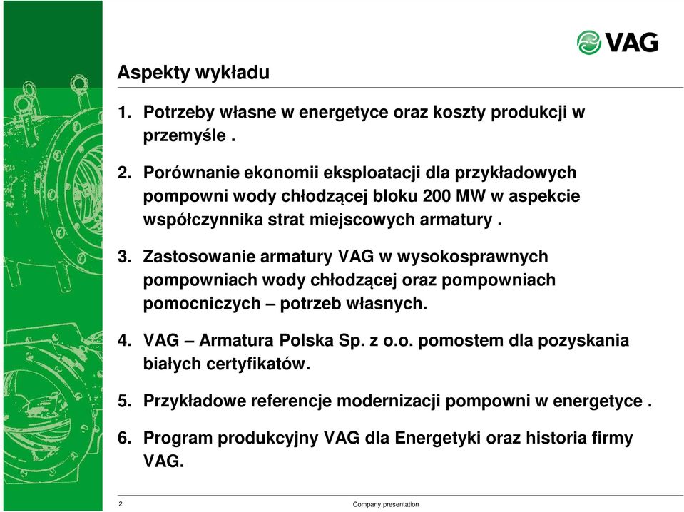 3. Zastosowanie armatury VAG w wysokosprawnych pompowniach wody chłodzącej oraz pompowniach pomocniczych potrzeb własnych. 4.